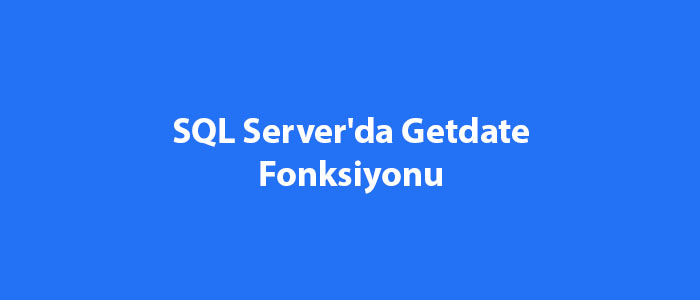 sql-server-da-getdate-fonksiyonu-sql-server-e-itimleri