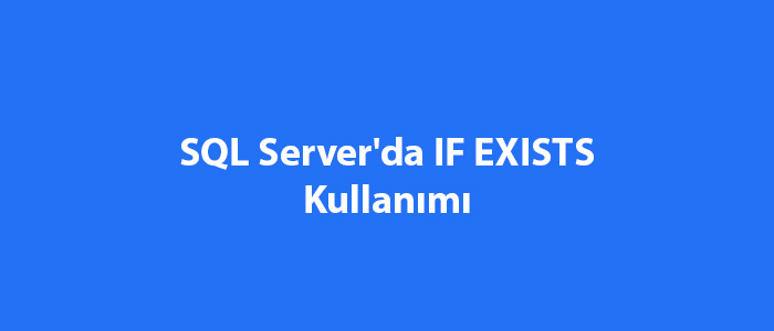 SQL Server'da IF EXISTS Kullanımı