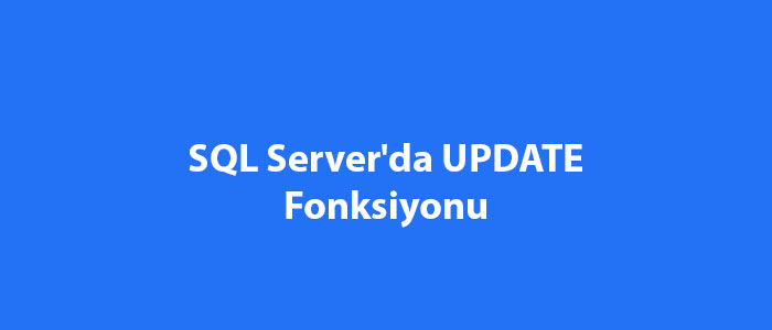 SQL Server'da UPDATE Fonksiyonu