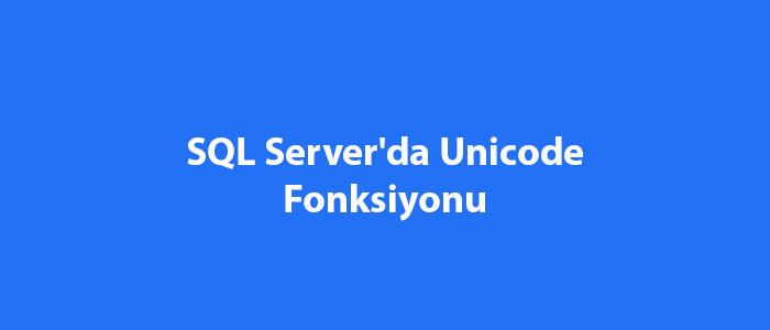 SQL Server'da Unicode Fonksiyonu