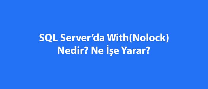 sql-server-da-with-nolock-nedir-ne-e-yarar-sql-server-e-itimleri