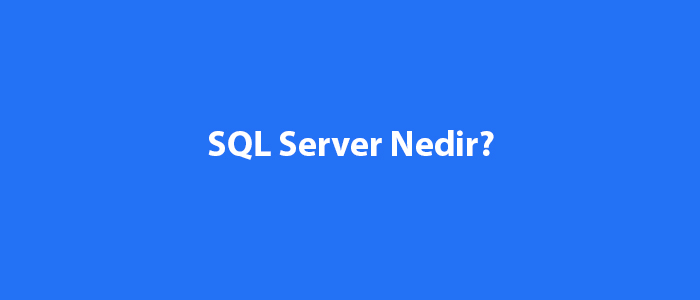 SQL Server Nedir?