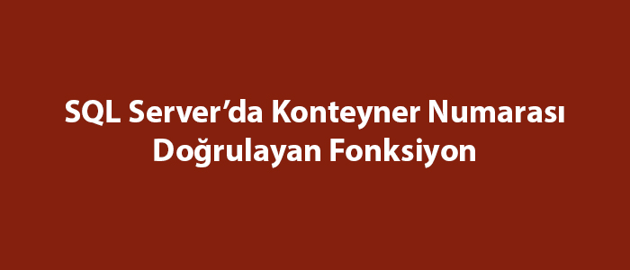 SQL Server’da Konteyner Numarası Doğrulayan Fonksiyon