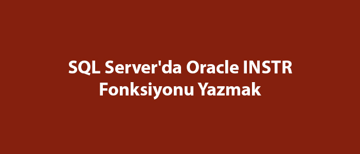 SQL Server’da Oracle INSTR Fonksiyonu Yazmak