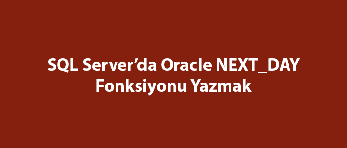 sql-server-da-oracle-next-day-fonksiyonu-yazmak-sql-server-e-itimleri