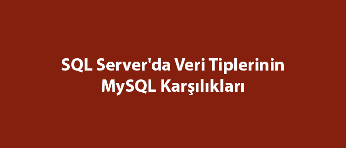 sql-server-da-veri-tiplerinin-mysql-kar-l-klar-sql-server-e-itimleri