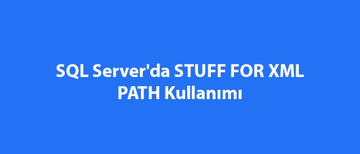 Sql Serverda Stuff For Xml Path Kullanimi 