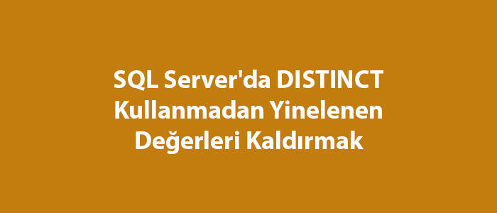 SQL Server'da DISTINCT Kullanmadan Yinelenen Değerleri Kaldırmak