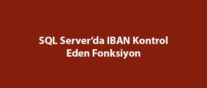 SQL Server’da IBAN Kontrol Eden Fonksiyon