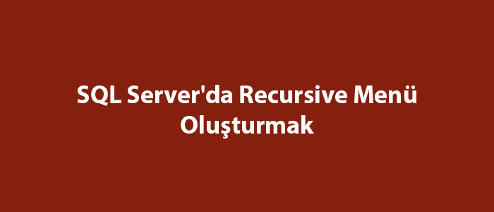 SQL Server'da Recursive Menü Oluşturmak