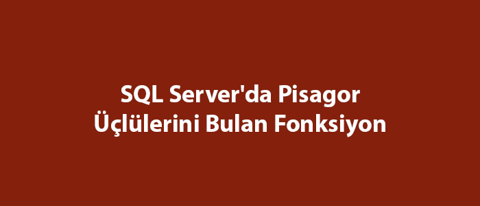 SQL Server'da Pisagor Üçlülerini Bulan Fonksiyon